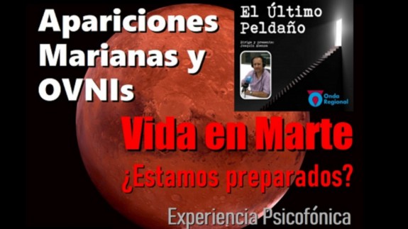 Apariciones Marianas y OVNIs. Vida en Marte: ¿estamos preparados? Experiencia psicofónica.