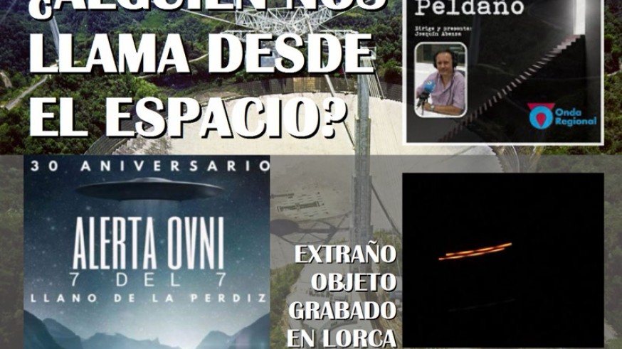 El último peldaño: ¿alguien nos llama desde el espacio?, grabación de un ovni en Lorca y alerta ovni del 7 del 7 en granada