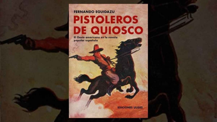 Pistoleros de kiosco: la fiebre del Oeste americano que se escribió a destajo en España