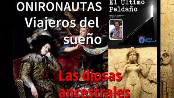 EL ÚLTIMO PELDAÑO: Las diosas ancestrales. "Onironautas": los viajeros de los sueños
