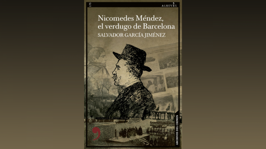 Hablamos con Salvador García Jiménez de su obra «Nicomedes Méndez, el verdugo de Barcelona»