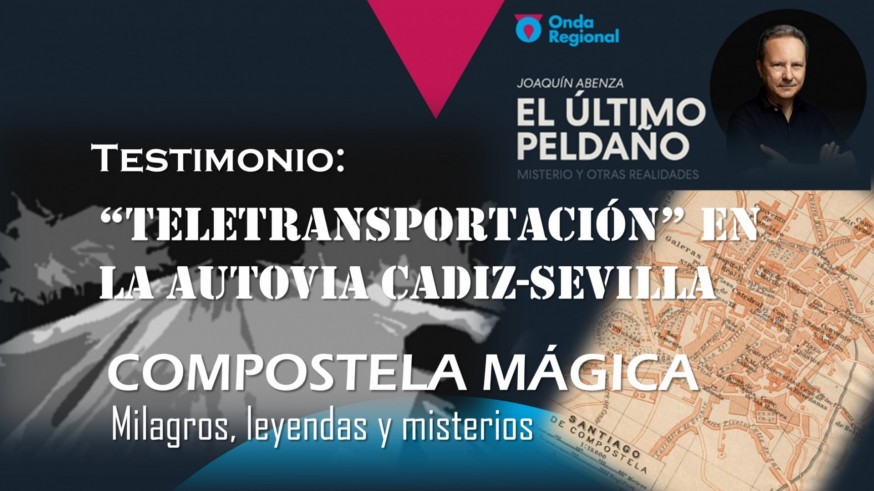 Testimonio: ¿Teletransportación en la autovía Cádiz-Sevilla? y Compostela Mágica.