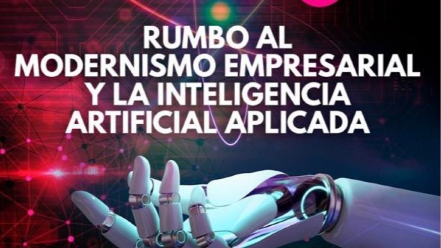 La inteligencia artificial forma parte de la jornada ‘Rumbo al Modernismo Empresarial’