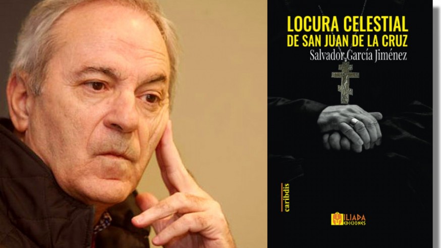 Con Salvador García Jiménez hablamos de 'Locura celestial de San Juan de la Cruz'
