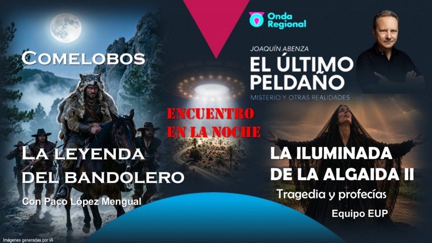 Comelobos, la leyenda del bandolero. Lugares mágicos y OVNIs. La Iluminada de la Algaida II, tragedia y profecías.