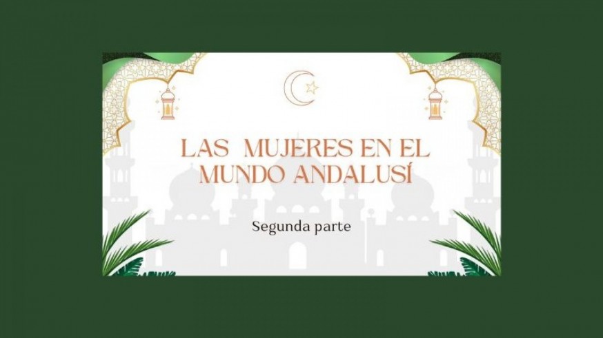 Las mujeres en el mundo andalusí, segunda parte