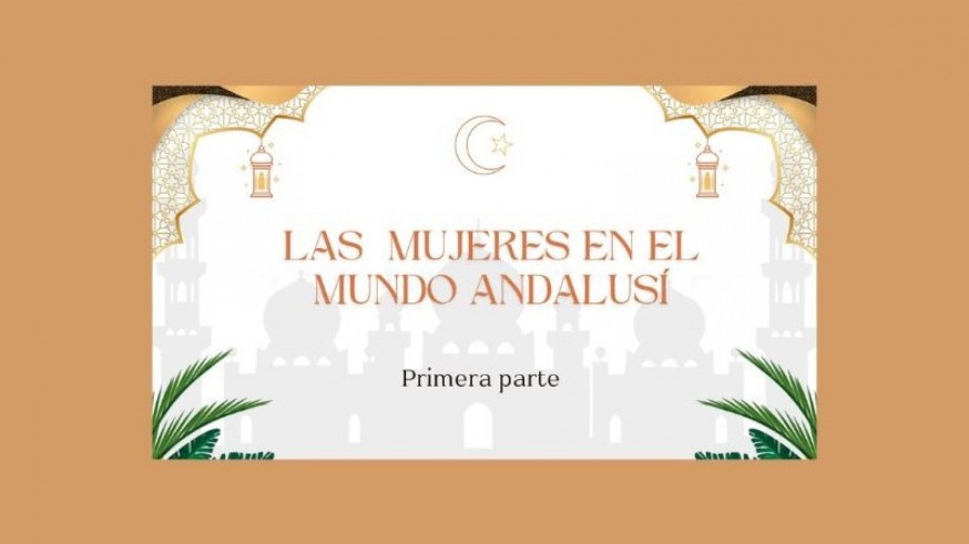 Las mujeres en el mundo andalusí, primera parte